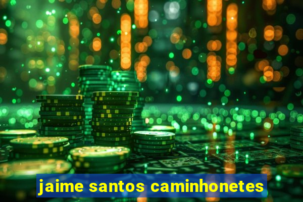 jaime santos caminhonetes